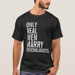 Alleen echte Mannen trouwen met psychologen T-shirt