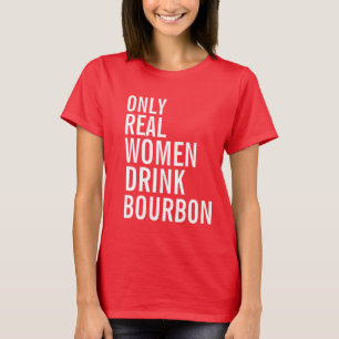 Alleen echte vrouwen Drinken bourbon T-shirt