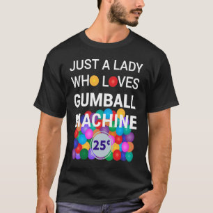 Alleen een dame die van de gumball-machine houdt.. t-shirt