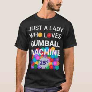 Alleen een dame die van de gumball-machine houdt.. t-shirt