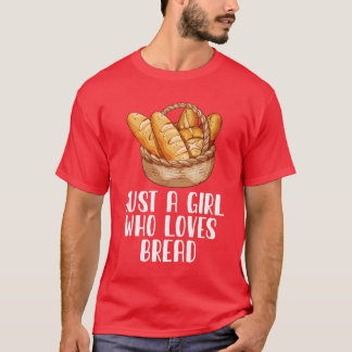 Alleen een meisje dat van brood houdt t-shirt