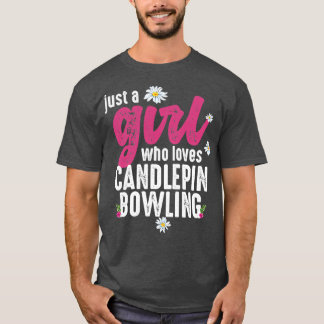 Alleen een meisje dat van Candlepin houdt T-shirt