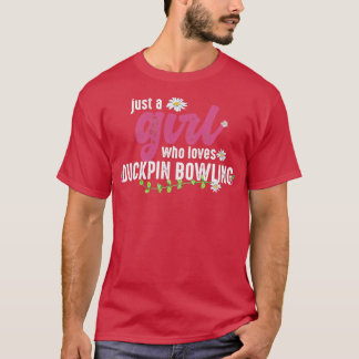 Alleen een meisje dat van Duckpin Bowling houdt T-shirt