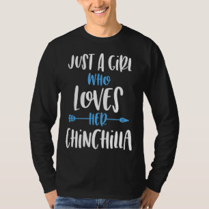 Alleen een meisje dat van haar Chinchilla houdt T-shirt
