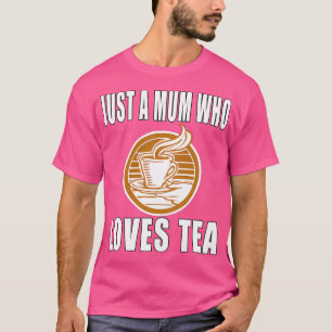 Alleen een moeder die van Tea houdt T-shirt
