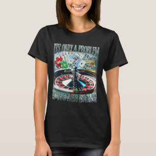 Alleen een probleem als je verliest Funny gokken B T-shirt