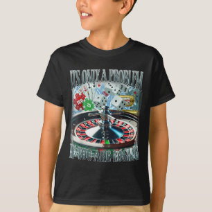 Alleen een probleem als je verliest Grappige gokhu T-shirt