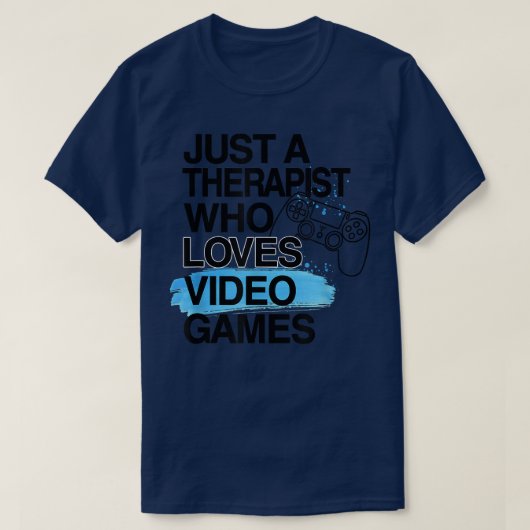 Alleen een Therapist die van videogames houdt, een T-shirt (Design voorkant)