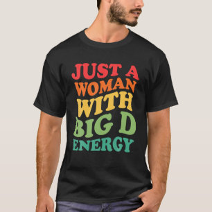 Alleen een vrouw met grote D-energie T-shirt