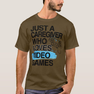 Alleen een zorgverlener die van videogames houdt.. t-shirt