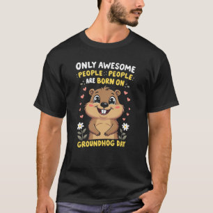 Alleen Geweldige mensen geboren op Groundhog Day T-shirt