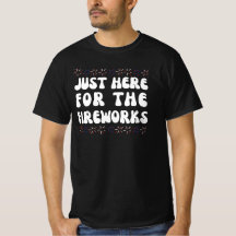 Alleen Hier Voor De Vuurwerk | Grappige 4e Juli T-