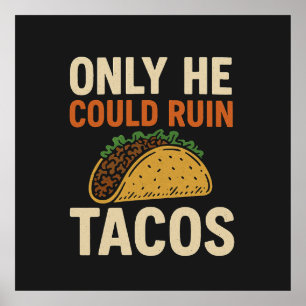 Alleen hij kon Tacos, Taco Trump, ruïneren Poster