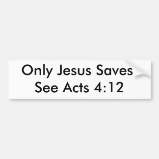Alleen Jezus redt!Zie Acts 4:12 Bumpersticker