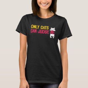 Alleen katten kunnen me beoordelen Kat Sarcasme  7 T-shirt