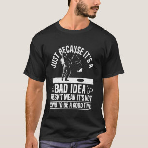Alleen Maar Omdat Het Een Slecht Idee Is Ijsvissen T-shirt