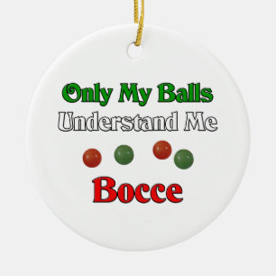 Alleen mijn ballen begrijpen me. Bocce. Keramisch Ornament