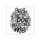 Alleen mijn hond begrijpt me 	rubberstempel (Afrduk)