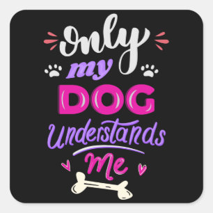 Alleen mijn hond begrijpt me vierkante sticker