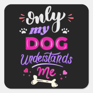 Alleen mijn hond begrijpt me vierkante sticker