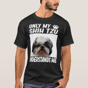 Alleen mijn Shih Tzu begrijpt me Shih Tzu T-shirt