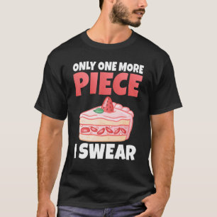 Alleen Nog Eén Stuk Ik Zweer Snack Bakken Cake T-shirt