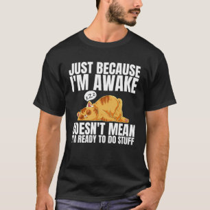 Alleen Omdat Ik Wakker Ben Betekent Niet Dat Ik Kl T-shirt