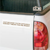 Alleen omdat je beledigd bent. . . bumpersticker (Op Truck)