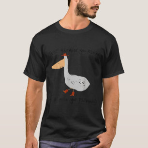 Alleen omdat je pelikaan bent, betekent dat niet d t-shirt
