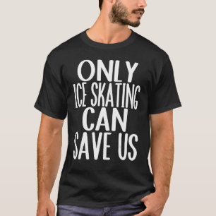 Alleen schaatsen kan ons redden t-shirt