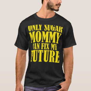 Alleen suikermammie kan mijn toekomst herstellen t-shirt