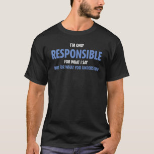 Alleen Verantwoordelijk Voor Wat Ik Zeg Sarcistisc T-shirt