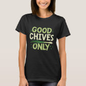 Alleen voor goede Chives T-shirt (Voorkant)
