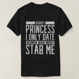 Alleen vrouwen dateren die me misschien neersteken t-shirt