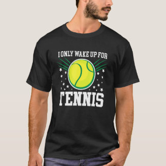 Alleen wakker worden voor tennisbaan sport fanaat t-shirt
