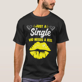 Alleenstaand die een kus nodig heeft Alleenstaande T-shirt