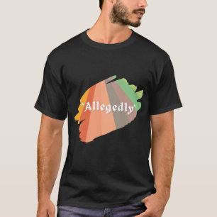  "Allegedly" Grappig Sarcasme Humor T-Shirt