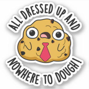 Allemaal aangekleed en nergens om deeg te bakken sticker