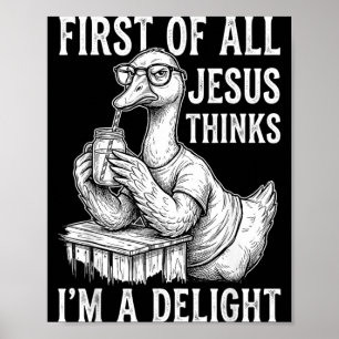 Allereerst Denkt Jezus Dat Ik Een Lekkere Gans Ben Poster