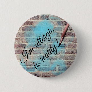 "Allergic to reality" design pin/ Ronde Button 5,7 Cm