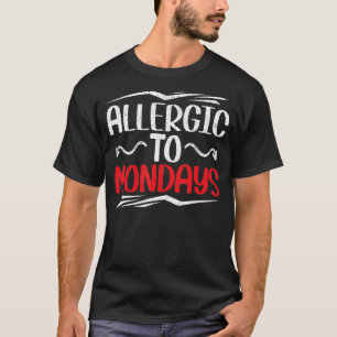 Allergisch voor maandag collega slaperig gevoel ik t-shirt