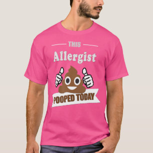 Allergist Pooped Funny Joke Humor Allergie Doctor T-shirt