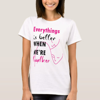 Alles gaat beter als we samen zijn t-shirt
