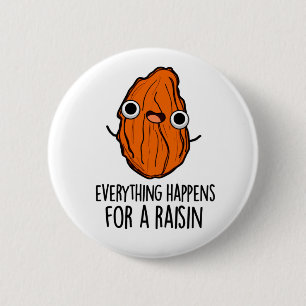 Alles gebeurt voor een rozijn grappig eten woordsp ronde button 5,7 cm