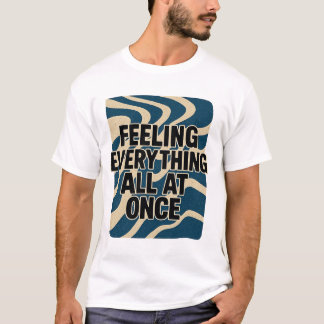 Alles in één keer voelen t-shirt