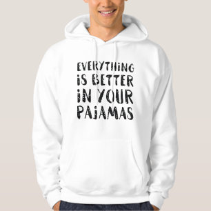 Alles is beter in je pyjama hoodie