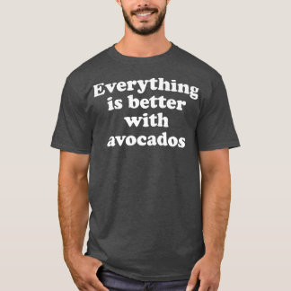 Alles is beter met Avocados 333 T-shirt