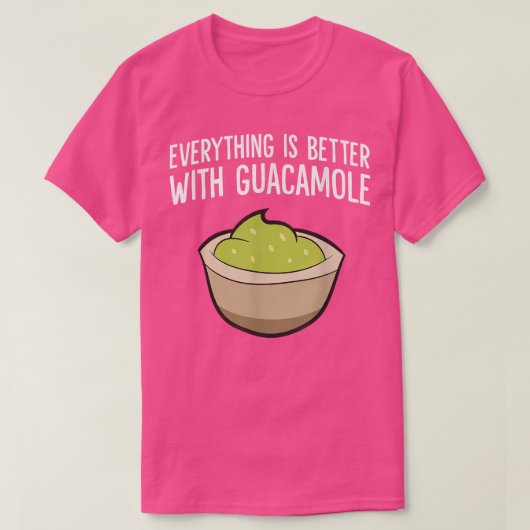 Alles is beter met Guacamole T-shirt (Design voorkant)