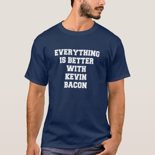 Alles is beter met Kevin Bacon T-shirt (Voorkant)