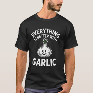 Alles is beter met knoflook Funny Koken Humor T-shirt